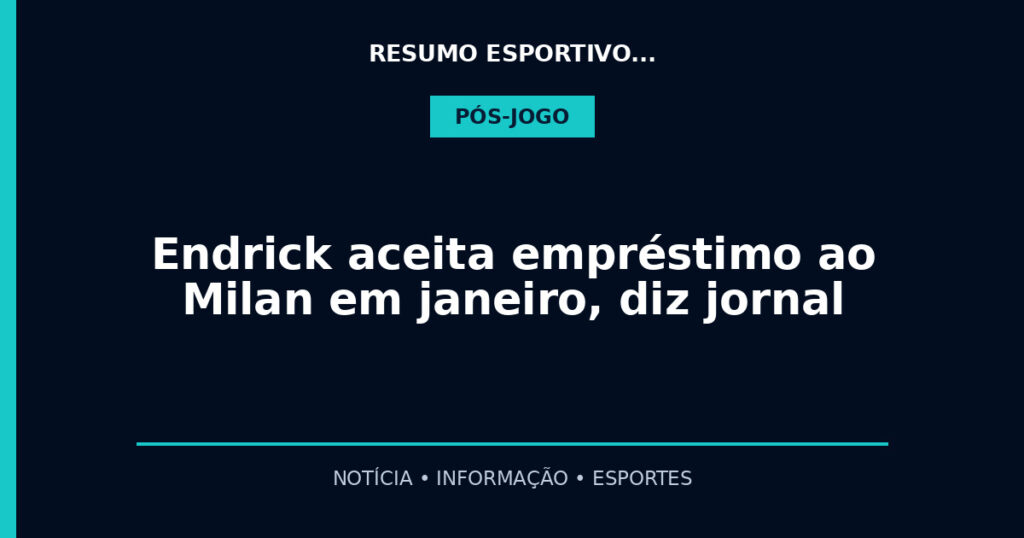 Endrick aceita empréstimo ao Milan em janeiro, diz jornal