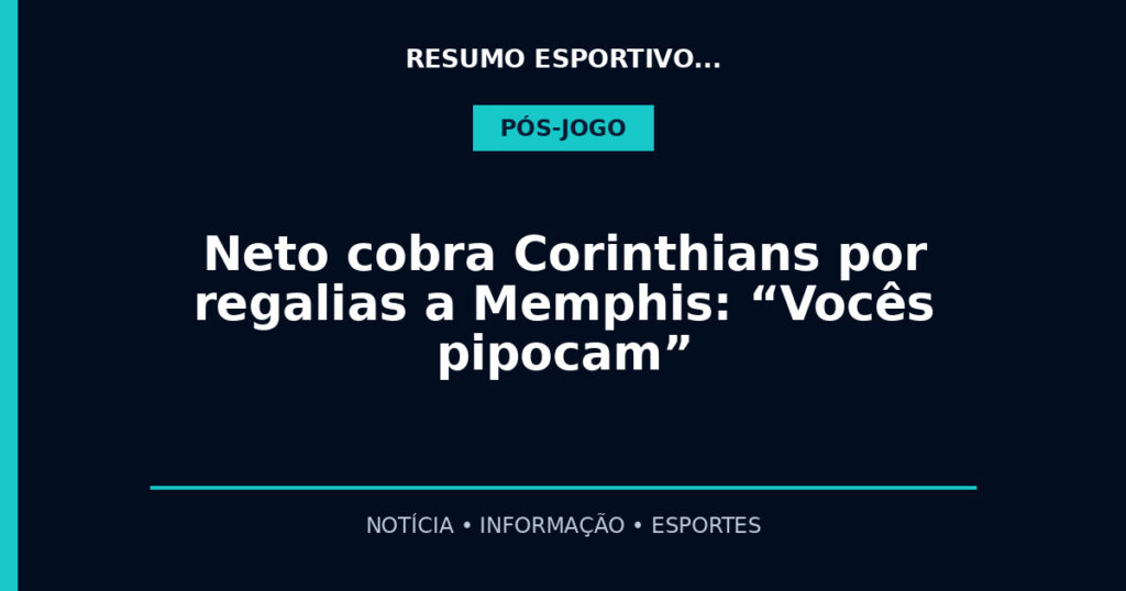 Neto cobra Corinthians por regalias a Memphis: “Vocês pipocam”