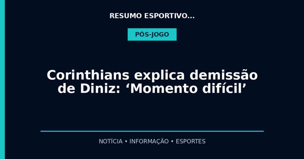 Corinthians explica demissão de Diniz: ‘Momento difícil’