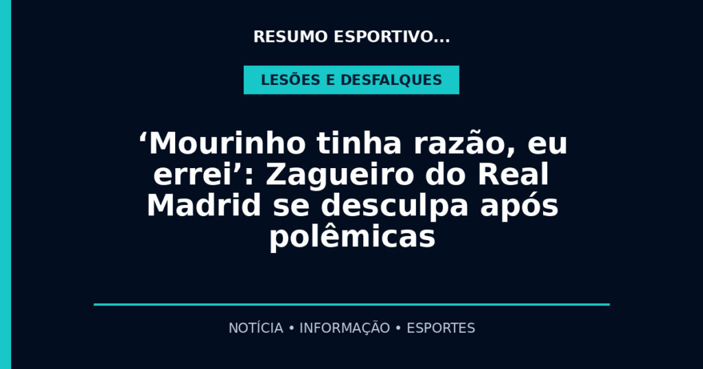 ‘Mourinho tinha razão, eu errei’: Zagueiro do Real Madrid se desculpa após polêmicas