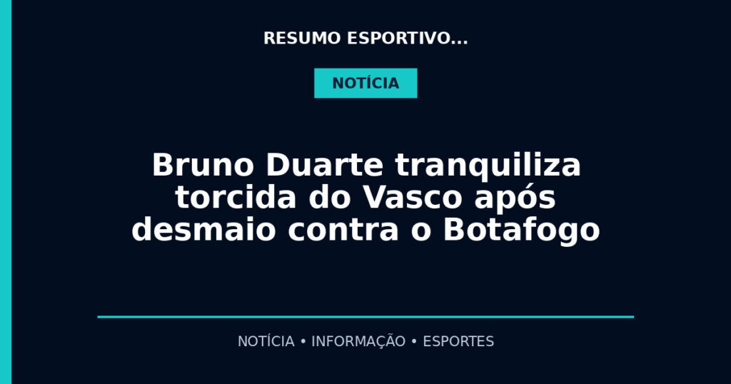 Bruno Duarte tranquiliza torcida do Vasco após desmaio contra o Botafogo