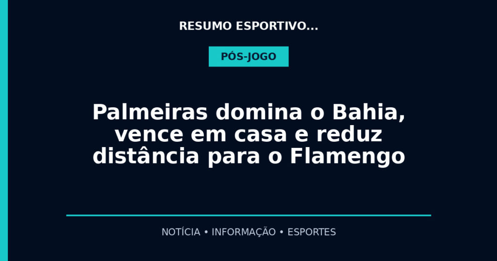 Palmeiras domina o Bahia, vence em casa e reduz distância para o Flamengo