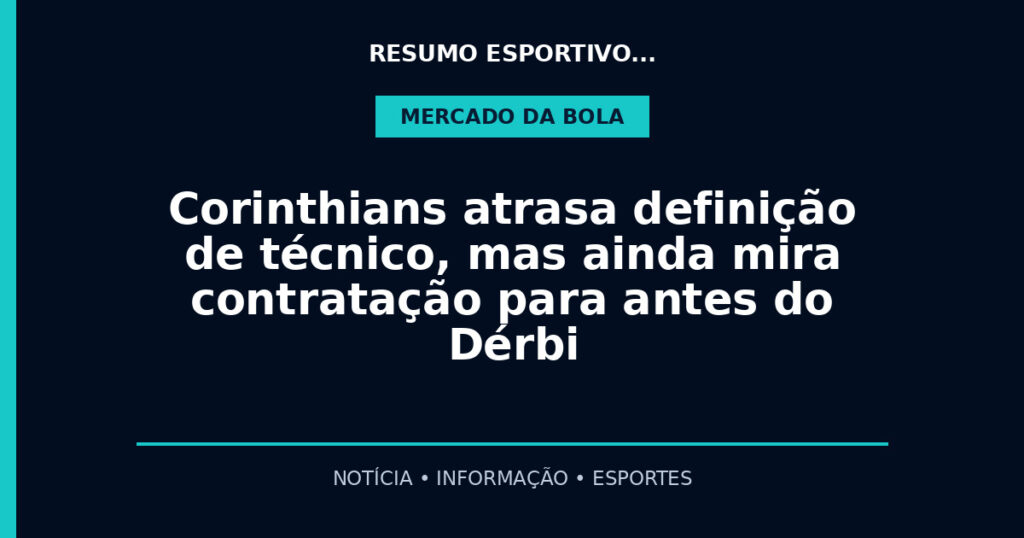 Corinthians atrasa definição de técnico, mas ainda mira contratação para antes do Dérbi