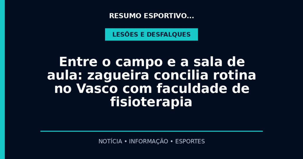 Entre o campo e a sala de aula: zagueira concilia rotina no Vasco com faculdade de fisioterapia