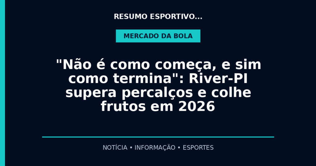 "Não é como começa, e sim como termina": River-PI supera percalços e colhe frutos em 2026