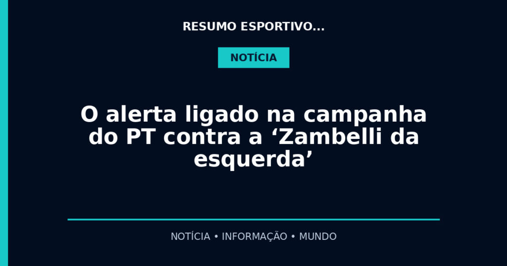 O alerta ligado na campanha do PT contra a ‘Zambelli da esquerda’