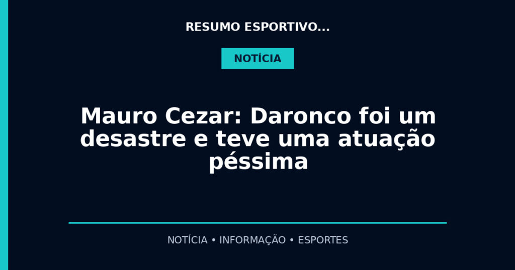 Mauro Cezar: Daronco foi um desastre e teve uma atuação péssima