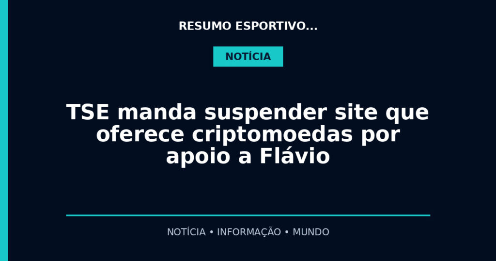 TSE manda suspender site que oferece criptomoedas por apoio a Flávio
