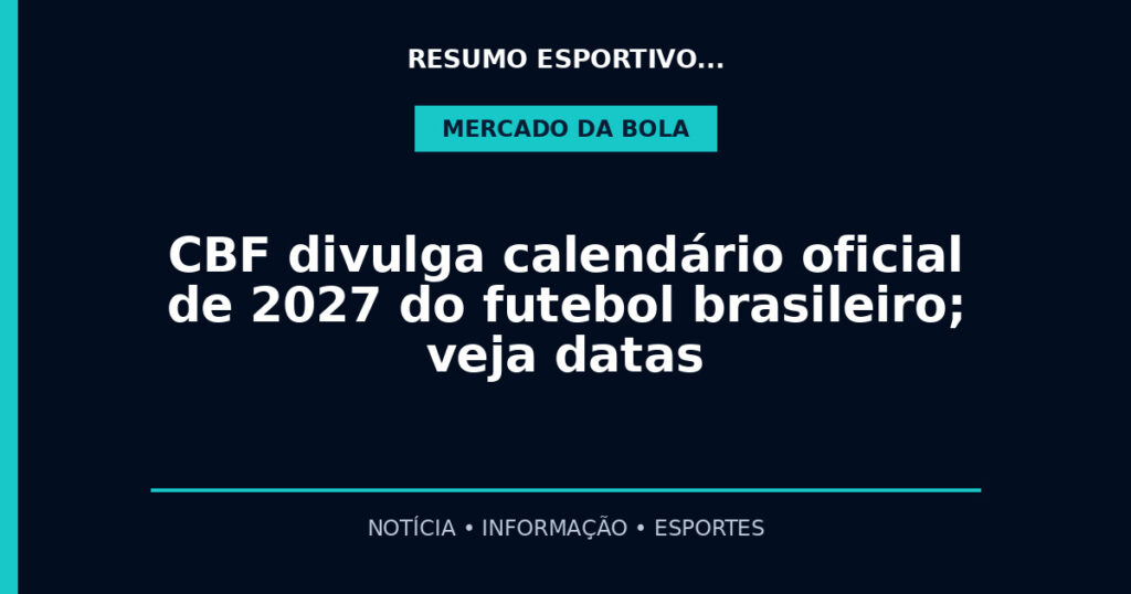 CBF divulga calendário oficial de 2027 do futebol brasileiro; veja datas