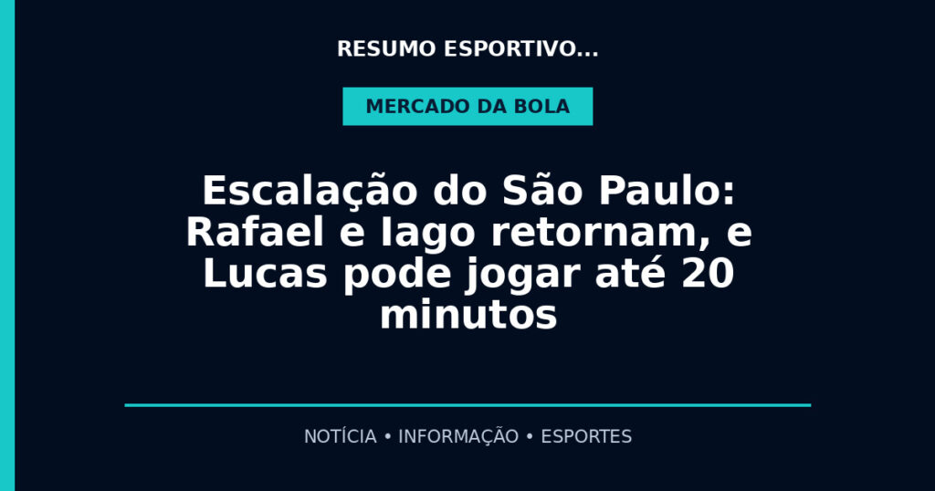 Escalação do São Paulo: Rafael e Iago retornam, e Lucas pode jogar até 20 minutos