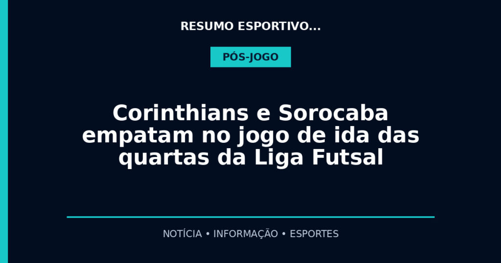 Corinthians e Sorocaba empatam no jogo de ida das quartas da Liga Futsal