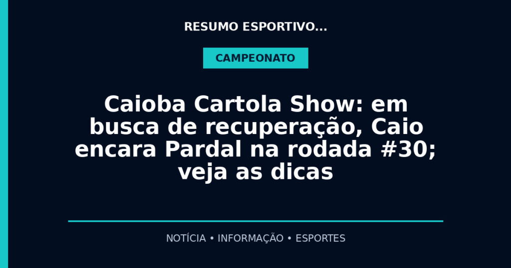 Caioba Cartola Show: em busca de recuperação, Caio encara Pardal na rodada #30; veja as dicas