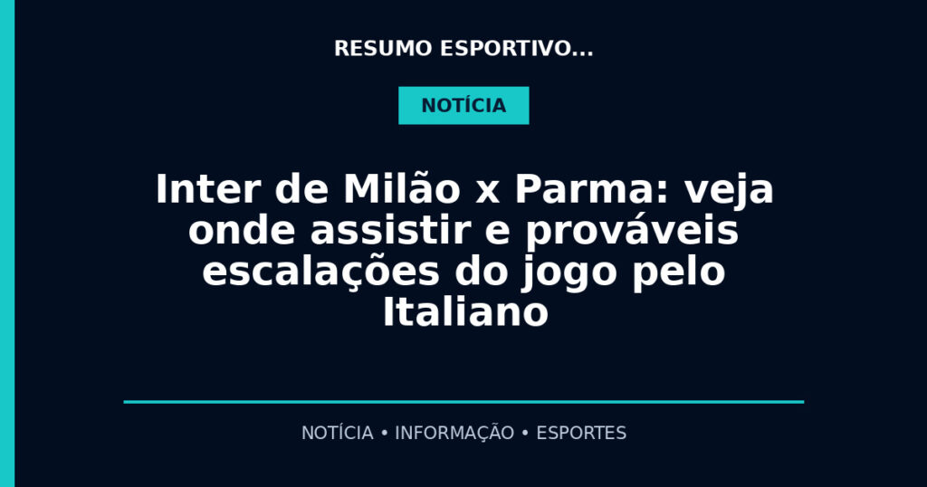 Inter de Milão x Parma: veja onde assistir e prováveis escalações do jogo pelo Italiano