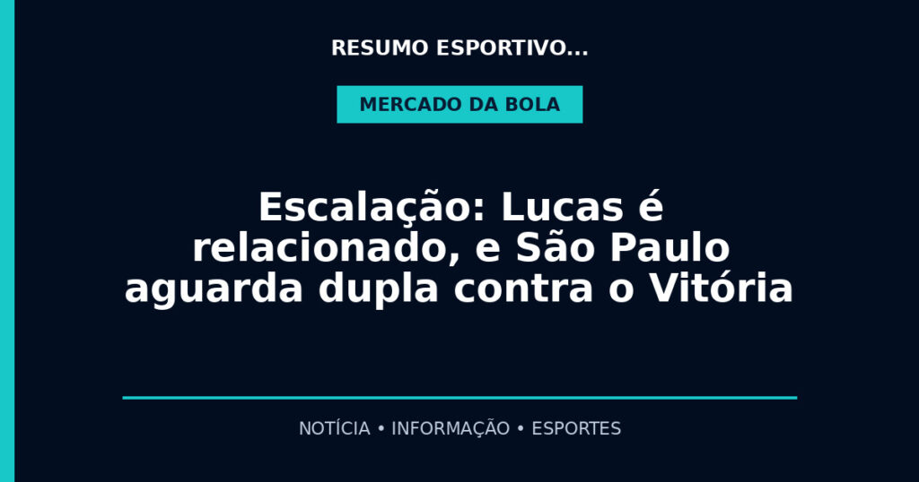 Escalação: Lucas é relacionado, e São Paulo aguarda dupla contra o Vitória