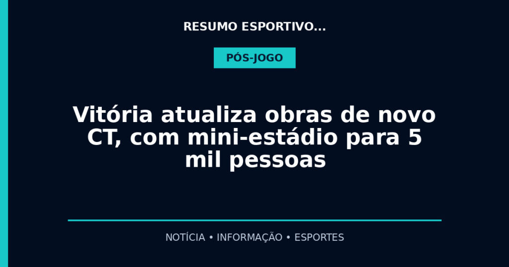 Vitória atualiza obras de novo CT, com mini-estádio para 5 mil pessoas