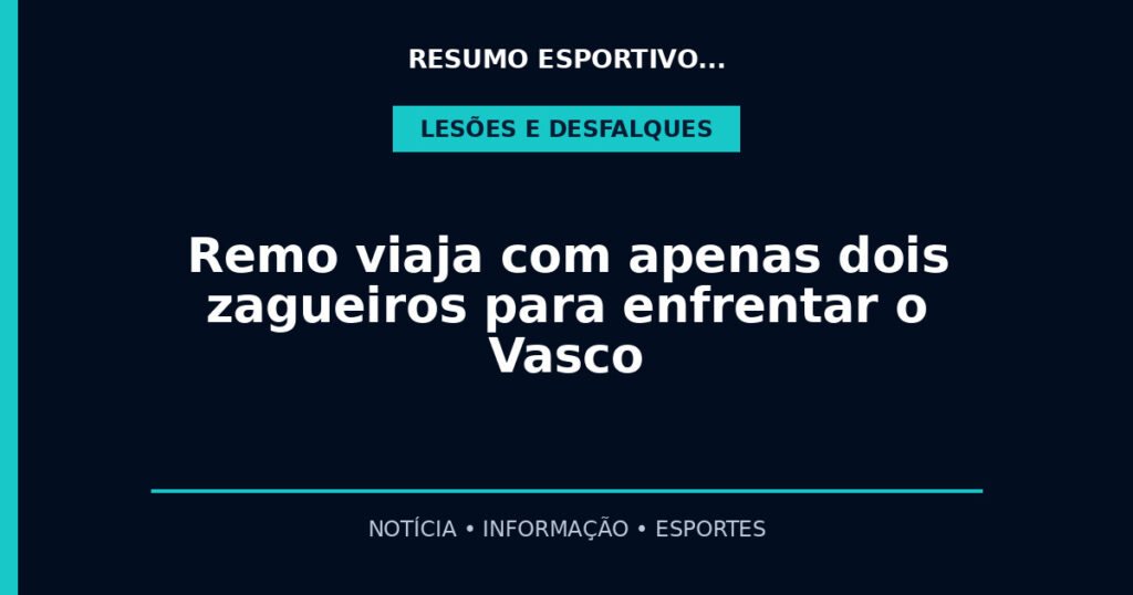 Remo viaja com apenas dois zagueiros para enfrentar o Vasco