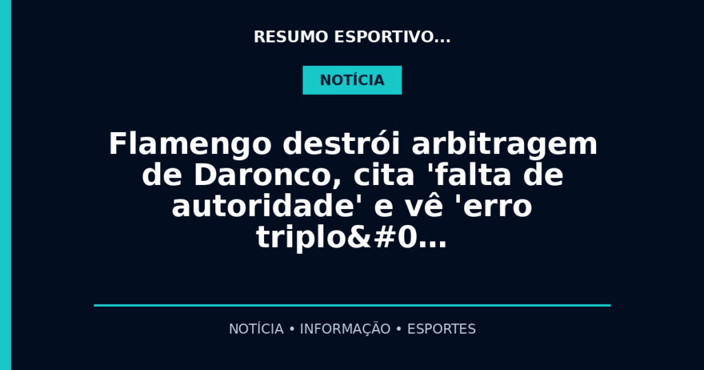 Flamengo destrói arbitragem de Daronco, cita 'falta de autoridade' e vê 'erro triplo …