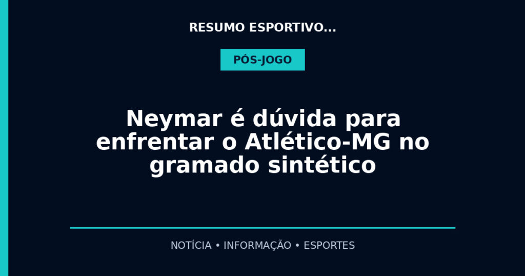Neymar é dúvida para enfrentar o Atlético-MG no gramado sintético