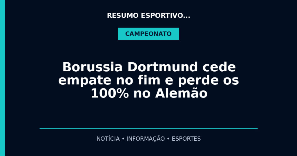 Borussia Dortmund cede empate no fim e perde os 100% no Alemão