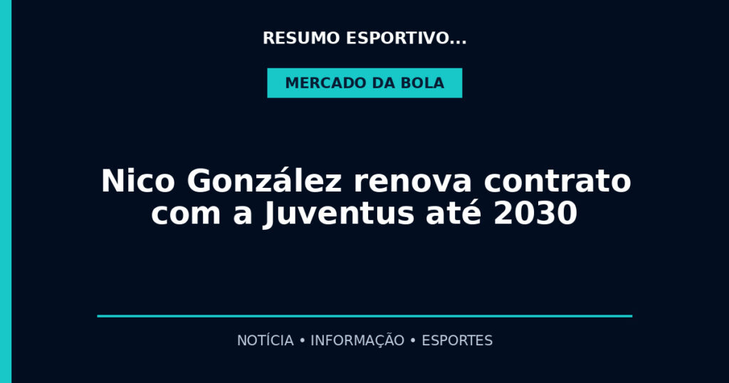 Nico González renova contrato com a Juventus até 2030