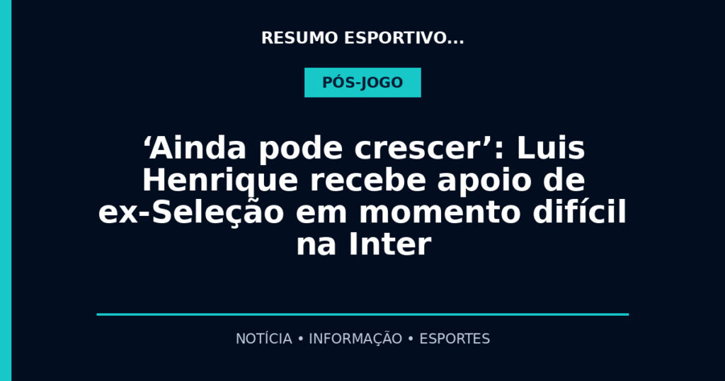 ‘Ainda pode crescer’: Luis Henrique recebe apoio de ex-Seleção em momento difícil na Inter
