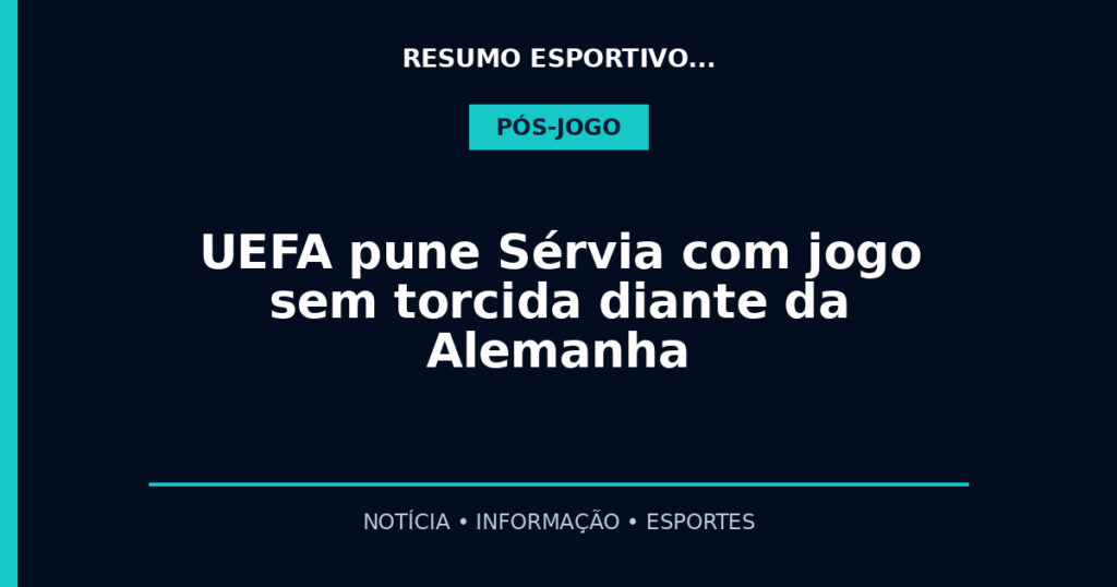 UEFA pune Sérvia com jogo sem torcida diante da Alemanha