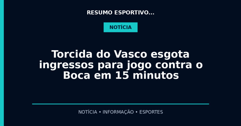 Torcida do Vasco esgota ingressos para jogo contra o Boca em 15 minutos