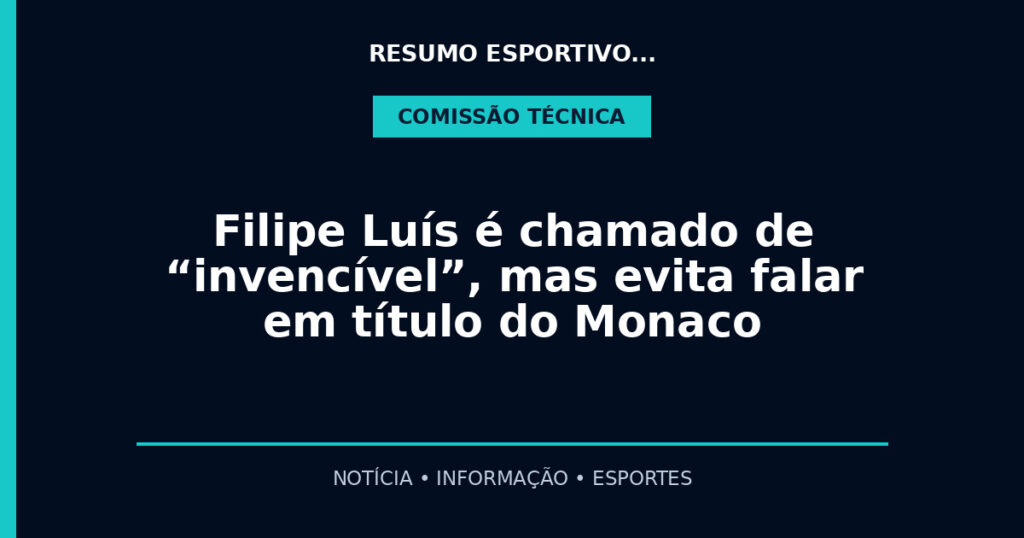Filipe Luís é chamado de “invencível”, mas evita falar em título do Monaco