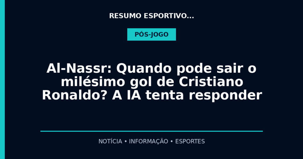 Al-Nassr: Quando pode sair o milésimo gol de Cristiano Ronaldo? A IA tenta responder