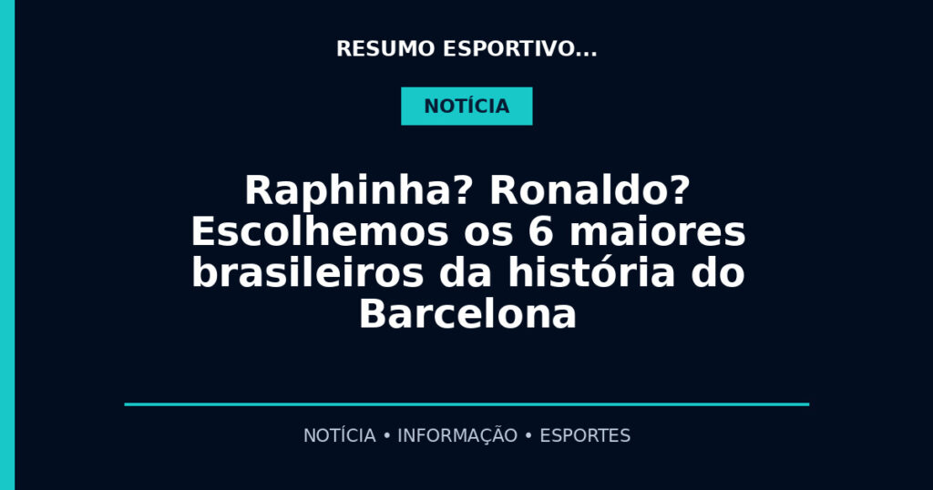 Raphinha? Ronaldo? Escolhemos os 6 maiores brasileiros da história do Barcelona