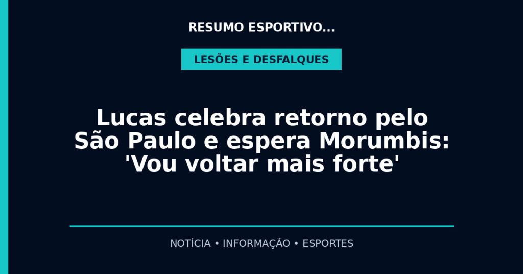 Lucas celebra retorno pelo São Paulo e espera Morumbis: 'Vou voltar mais forte'