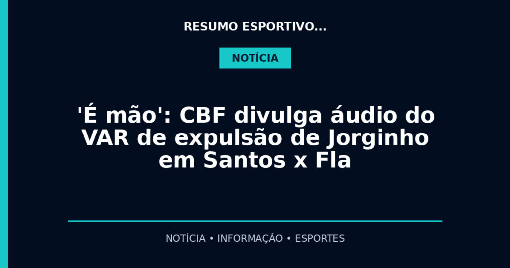 'É mão': CBF divulga áudio do VAR de expulsão de Jorginho em Santos x Fla