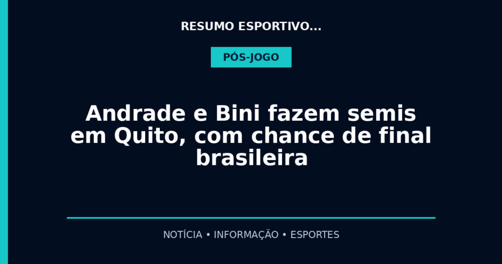 Andrade e Bini fazem semis em Quito, com chance de final brasileira