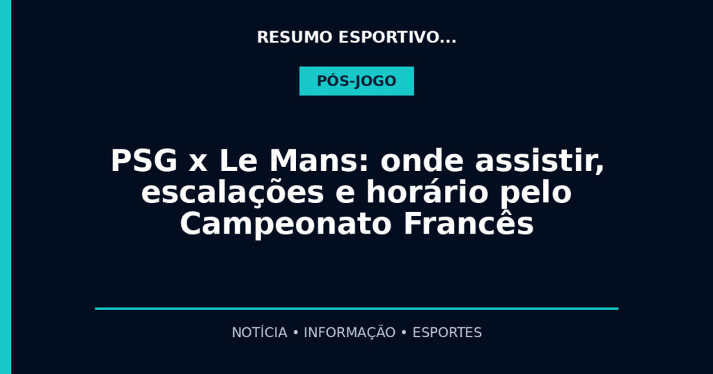 PSG x Le Mans: onde assistir, escalações e horário pelo Campeonato Francês