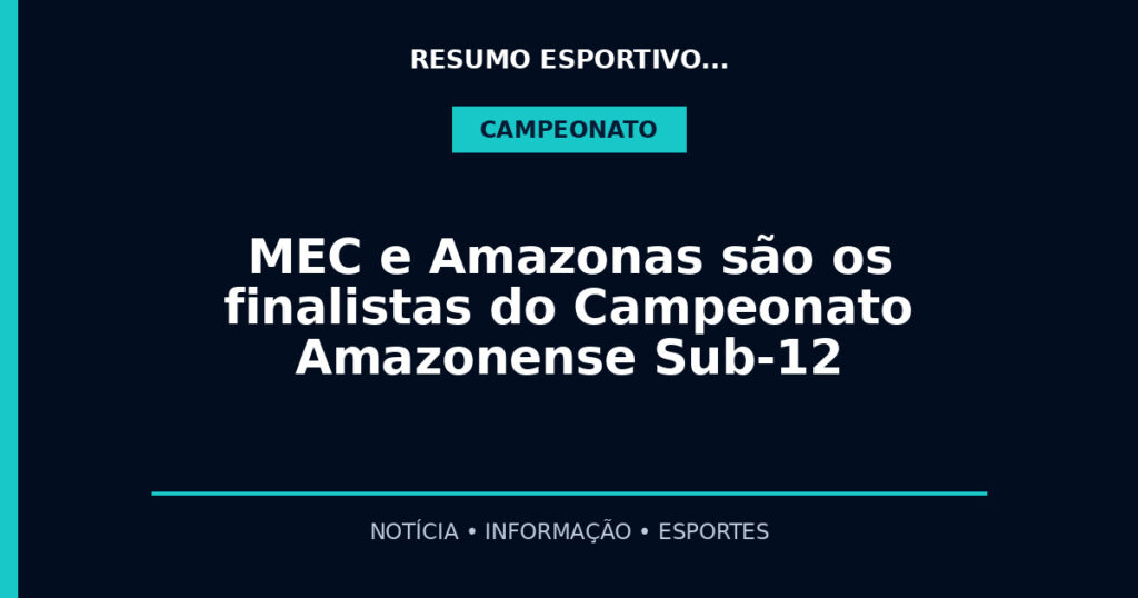 MEC e Amazonas são os finalistas do Campeonato Amazonense Sub-12