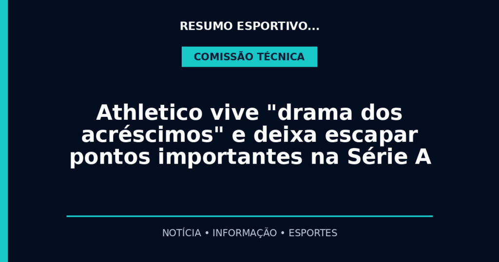 Athletico vive "drama dos acréscimos" e deixa escapar pontos importantes na Série A