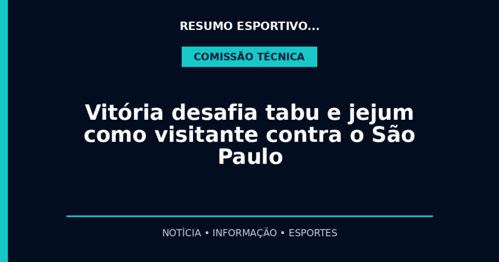 Vitória desafia tabu e jejum como visitante contra o São Paulo
