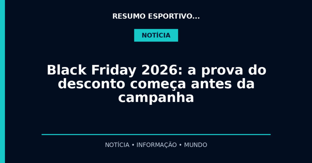 Black Friday 2026: a prova do desconto começa antes da campanha
