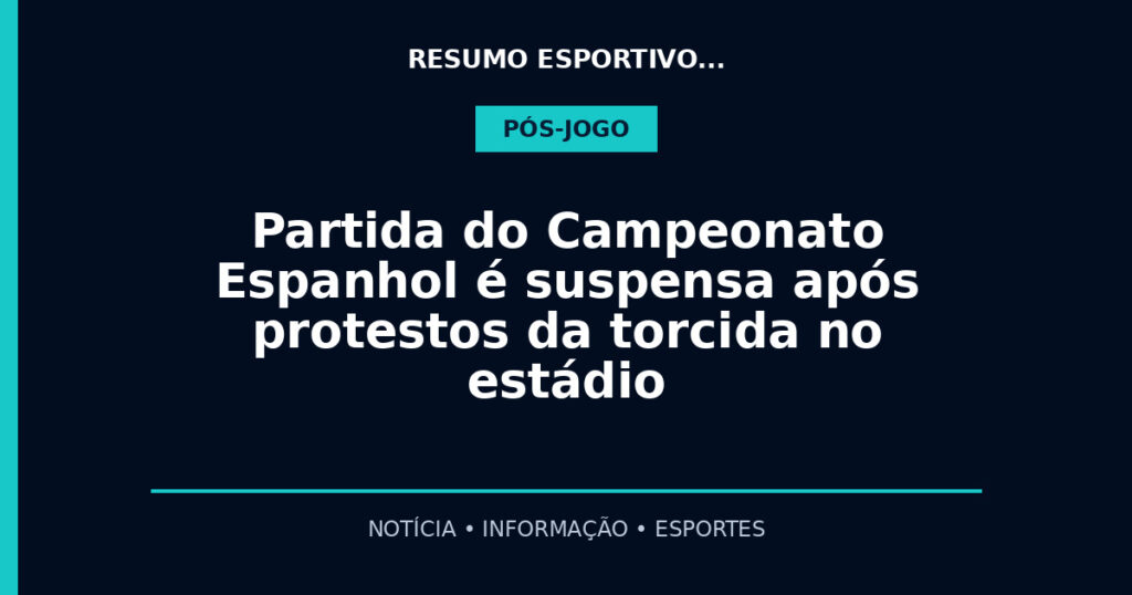 Partida do Campeonato Espanhol é suspensa após protestos da torcida no estádio