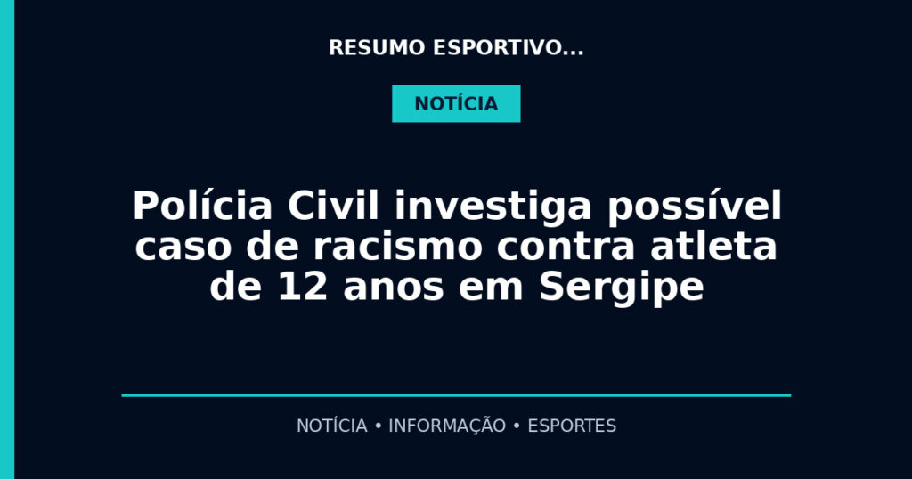 Polícia Civil investiga possível caso de racismo contra atleta de 12 anos em Sergipe