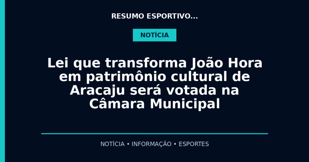 Lei que transforma João Hora em patrimônio cultural de Aracaju será votada na Câmara Municipal