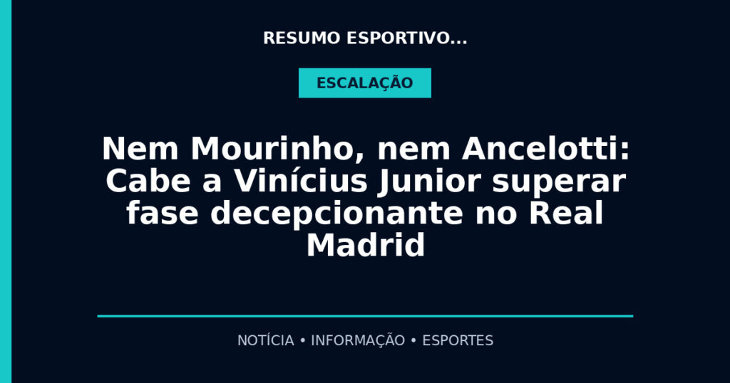 Nem Mourinho, nem Ancelotti: Cabe a Vinícius Junior superar fase decepcionante no Real Madrid