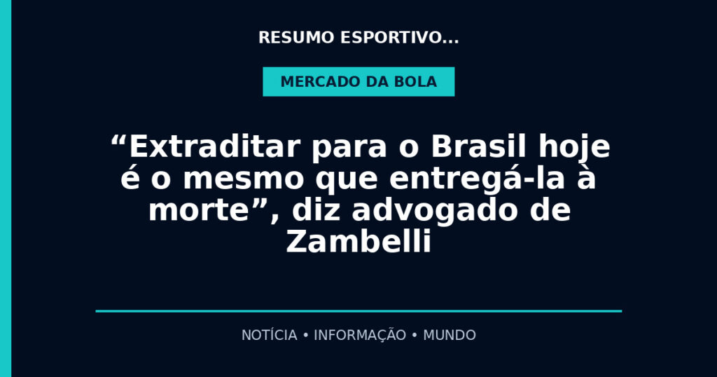 “Extraditar para o Brasil hoje é o mesmo que entregá-la à morte”, diz advogado de Zambelli