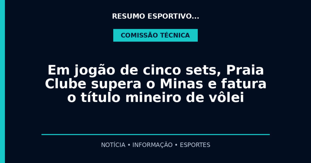 Em jogão de cinco sets, Praia Clube supera o Minas e fatura o título mineiro de vôlei