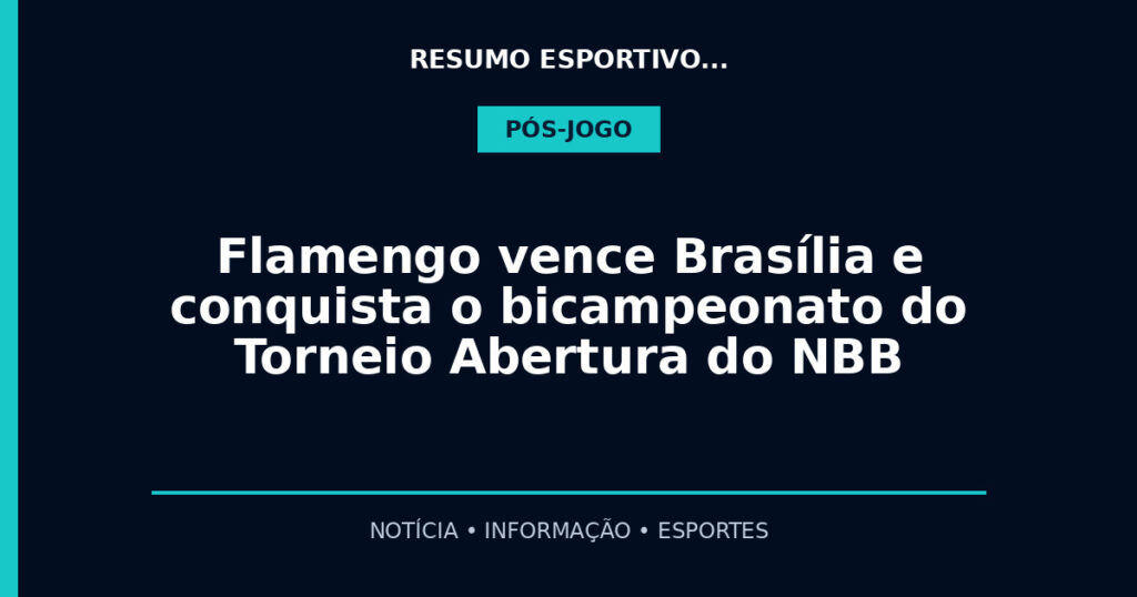 Flamengo vence Brasília e conquista o bicampeonato do Torneio Abertura do NBB