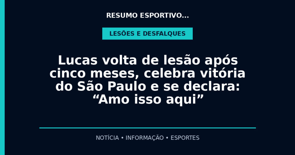 Lucas volta de lesão após cinco meses, celebra vitória do São Paulo e se declara: “Amo isso aqui”