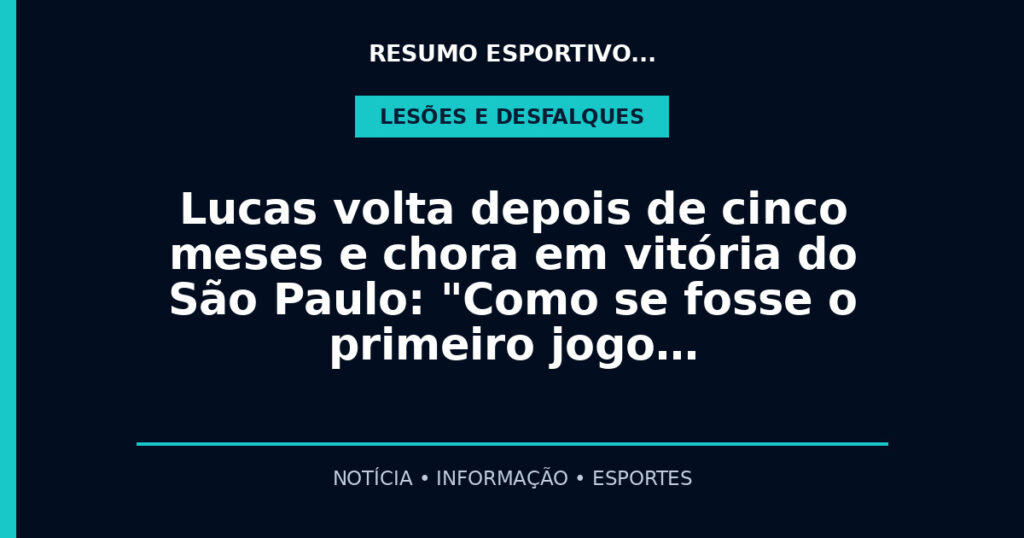 Lucas volta depois de cinco meses e chora em vitória do São Paulo: "Como se fosse o primeiro jogo…