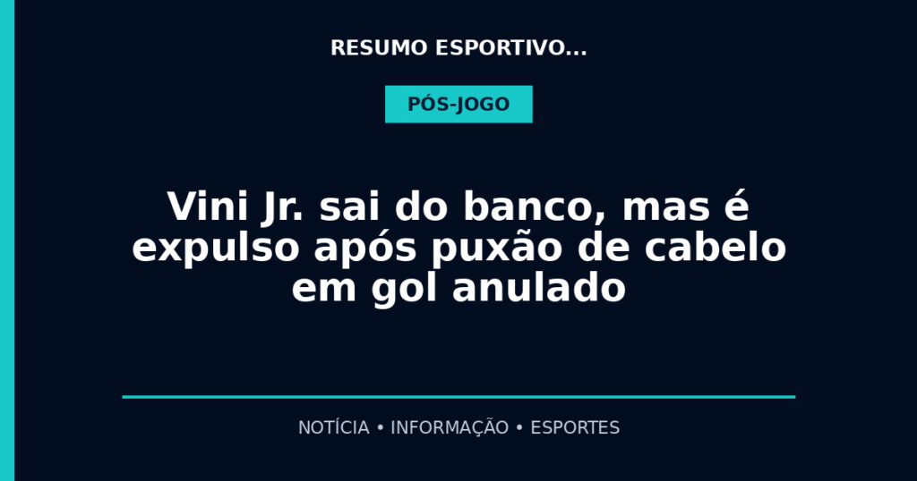 Vini Jr. sai do banco, mas é expulso após puxão de cabelo em gol anulado