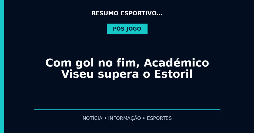 Com gol no fim, Académico Viseu supera o Estoril