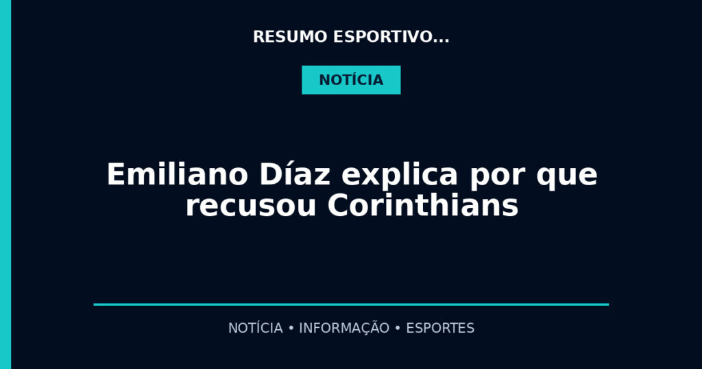 Emiliano Díaz explica por que recusou Corinthians